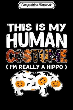Paperback Composition Notebook: Cute This Is My Human Costume I'm Really A Hippo Journal/Notebook Blank Lined Ruled 6x9 100 Pages Book