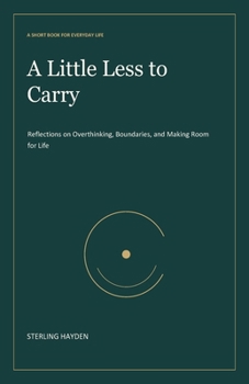 Paperback A Little Less to Carry: Reflections on Overthinking, Boundaries, and Making Room for Life Book