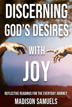 Discerning God's Desires with Joy: Reflective Readings for Your Journey of Faith