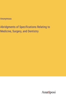 Hardcover Abridgments of Specifications Relating to Medicine, Surgery, and Dentistry Book