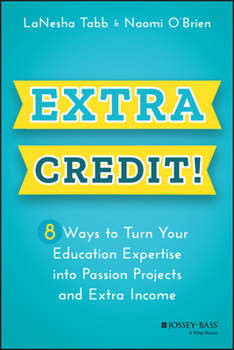 Paperback Extra Credit!: 8 Ways to Turn Your Education Expertise Into Passion Projects and Extra Income Book