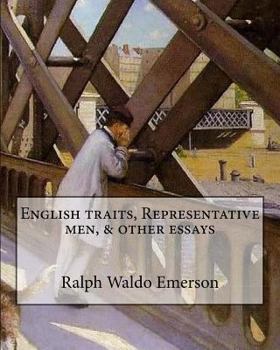 Paperback English traits, Representative men, & other essays By: Ralph Waldo Emerson, edited By: Ernest Rhys: Ernest Percival Rhys ( 17 July 1859 - 25 May 1946) Book