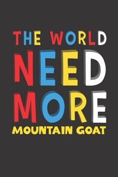 The World Need More Mountain Goat: Mountain Goat Lovers Funny Gifts Journal Lined Notebook 6x9 120 Pages