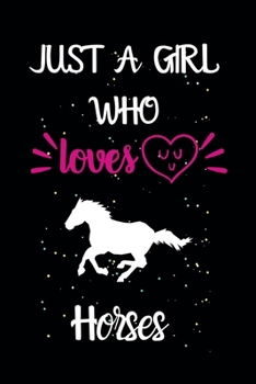 Paperback Just A Girl Who Loves Horses: A Great Gift Lined Journal Notebook For Horses Lovers.Best Idea For Thanksgiving/Christmas/Birthday Gifts Book