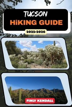 Tucson Hiking Guide 2025-2026 (TrailWise: The 2025 Hiking Series)