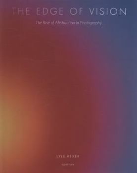 Hardcover The Edge of Vision: The Rise of Abstraction in Photography Book
