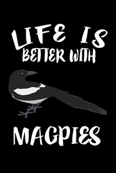 Paperback Life Is Better With Magpies: Animal Nature Collection Book