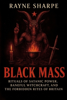 Paperback Black Mass: Rituals of Satanic Power, Baneful Witchcraft, and the Forbidden Rites of Britain Book