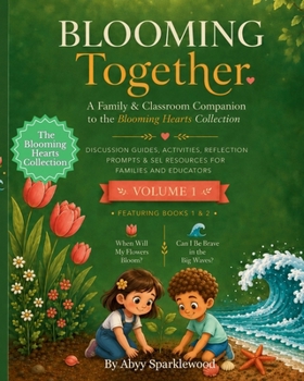 Blooming Together: A Family & Classroom Companion to the Blooming Hearts Collection — Discussion Guides, Activities & SEL Resources for Books 1 & 2 (Volume 1)