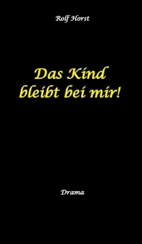 Das Kind bleibt bei mir! Kindeswohlgefährdung, Alkoholsucht, Scheidung, Kindesentzug, Co-Abhängigkeit, Verlust, Betrug, Verrat, Herz-OP, Krankenhaus, ... Laborbericht (German Edition)