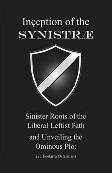Paperback Inception of the Synistrae: Sinister Roots of the Liberal Leftist Path and Unveiling the Ominous Plot Book