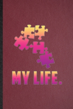 My Life: Lined Notebook For Board Game Player. Funny Ruled Journal For Puzzle Lover Fan Team. Unique Student Teacher Blank Composition/ Planner Great For Home School Office Writing