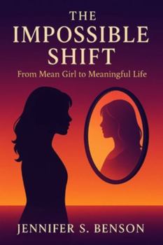 Paperback The Impossible Shift: From Mean Girl to Meaningful Life Book