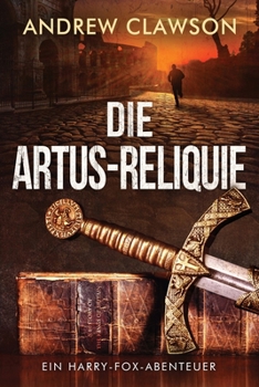 Paperback Die Artus-Reliquie: Ein Harry-Fox-Abenteuer [German] Book