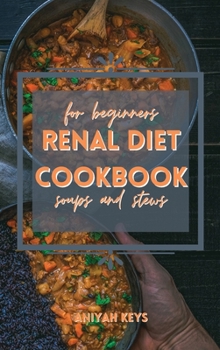 Hardcover Renal Diet Cookbook for Beginners: QUICK Warm RECIPES FOR keep your kidney light and supercharge your health. Filled with tips on how to lose weight t Book