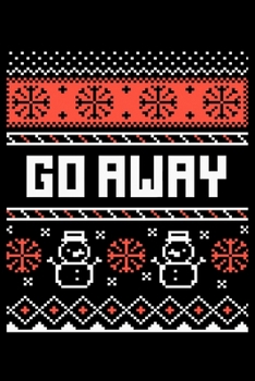 Paperback Go Away: Fun Xmas Holiday Notebook and Journal For All Ages. Spread the Cheer with this Stocking Stuffer. Book