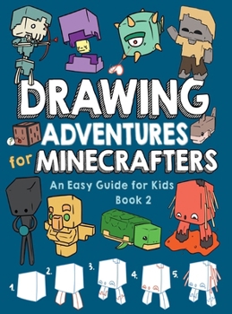 Drawing Adventures for Minecrafters Book 2: An Easy Guide for Kids