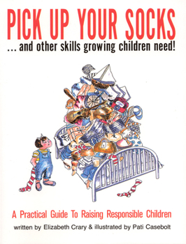 Paperback Pick Up Your Socks . . . and Other Skills Growing Children Need!: A Practical Guide to Raising Responsible Children Book
