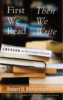 Hardcover First We Read, Then We Write: Emerson on the Creative Process Book