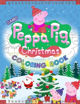 Peppa Pig Christmas Coloring Book: Peppa Pig Merry Christmas Coloring Book With 30 Wonderful Images For All Ages