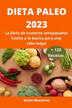 Paperback Dieta Paleo 2023: La dieta de nuestros antepasados: Vuelta a lo básico para una vida mejor [Spanish] Book