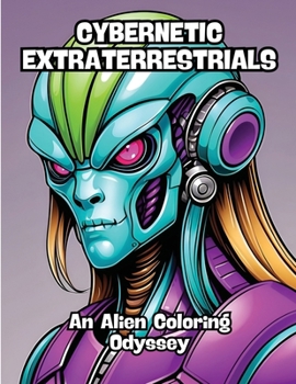 Paperback Cybernetic Extraterrestrials: An Alien Coloring Odyssey Book