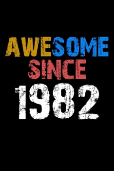 Awesome since 1982  Notebook Birthday Gift: Lined Notebook / Journal Gift, 110 Pages, 6x9, Soft Cover, Matte Finish