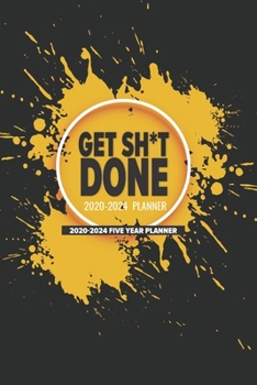 Get Sh*t Done 2020-2024  Planner: 2020-2024 Five Year Planner (2020-2024 5 Year Planner)