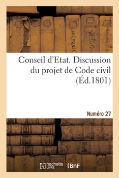 Paperback Conseil d'Etat. Discussion Du Projet de Code Civil. Numéro 27 [French] Book