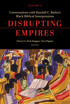 Disrupting Empires Volume 2: Conversations with Randall C. Bailey’s Black Biblical Interpretation