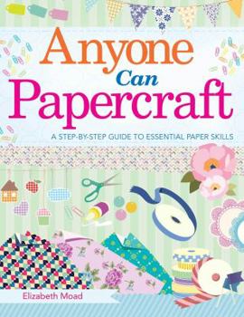 Paperback Anyone Can Papercraft: A Step-By-Step Guide to Essential Papercrafting Skills Book