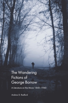 The Wandering Fictions of George Borrow: A Literature on the Move 1840-1940