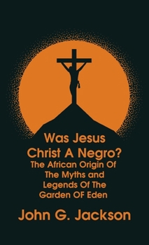 Hardcover Was Jesus Christ a Negro? and The African Origin of the Myths & Legends of the Garden of Eden The Roman Cookery Book Hardcover Book