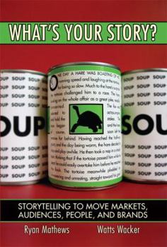 Hardcover What's Your Story?: Storytelling to Move Markets, Audiences, People, and Brands Book