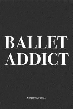 Paperback Ballet Addict: A 6x9 Inch Diary Notebook Journal With A Bold Text Font Slogan On A Matte Cover and 120 Blank Lined Pages Makes A Grea Book