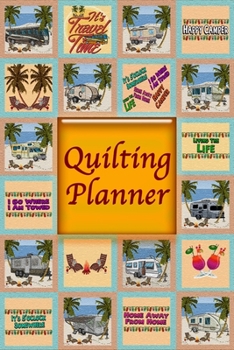 Paperback Quilting Planner: Idea and Organizer Notebook With Designated Design Prompts For 60 Quilt Projects For The RV Enthusiast Book