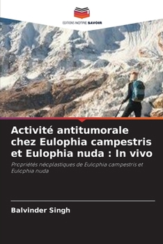 Activité antitumorale chez Eulophia campestris et Eulophia nuda : In vivo: Propriétés néoplastiques de Eulophia campestris et Eulophia nuda (French Edition)