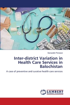 Paperback Inter-district Variation in Health Care Services in Balochistan Book