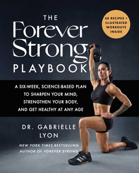 Hardcover The Forever Strong Playbook: A Six-Week, Science-Based Plan to Sharpen Your Mind, Strengthen Your Body, and Get Healthy at Any Age Book