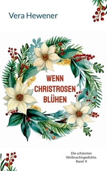 Wenn Christrosen blühen: Die schönsten Weihnachtsgedichte. Band II (German Edition)