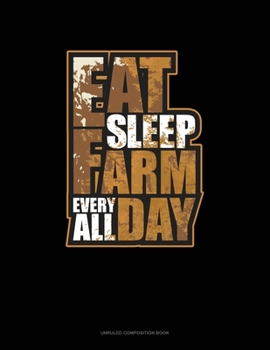 Paperback Eat Sleep Farm Everyday All Day: Unruled Composition Book