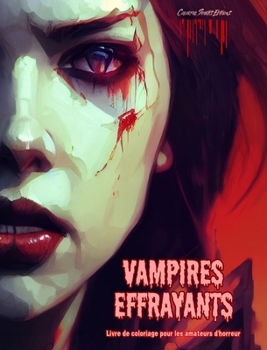 Vampires effrayants Livre de coloriage pour les amateurs d'horreur Scènes créatives de vampires pour adultes: Une collection de dessins terrifiants pour stimuler la créativité (French Edition)