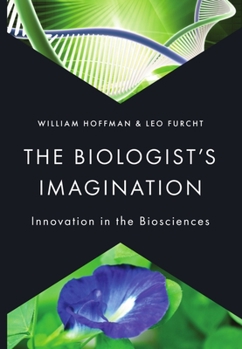 Hardcover Biologist's Imagination: Innovation in the Biosciences Book