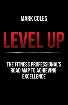 Paperback Level Up: The Fitness Professional's Road Map to Achieving Excellence Book