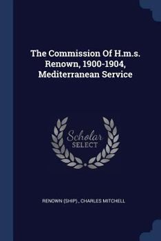 Paperback The Commission Of H.m.s. Renown, 1900-1904, Mediterranean Service Book