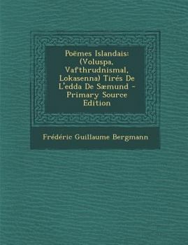 Poëmes Islandais: (Voluspa, Vafthrudnismal, Lokasenna) Tirés De L'edda De Sæmund