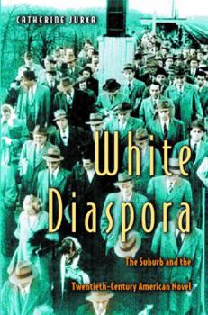 White Diaspora: The Suburb and the Twentieth-Century American Novel.