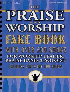 Spiral-bound The Praise and Worship Fake Book with Over 500 Songs for Worship Leader, Praise Band & Soloist Book