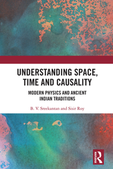 Hardcover Understanding Space, Time and Causality: Modern Physics and Ancient Indian Traditions Book