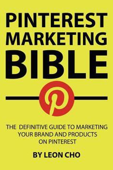 Paperback Pinterest Marketing Bible: The Definitive Guide to Marketing Your Brand and Products on Pinterest Book